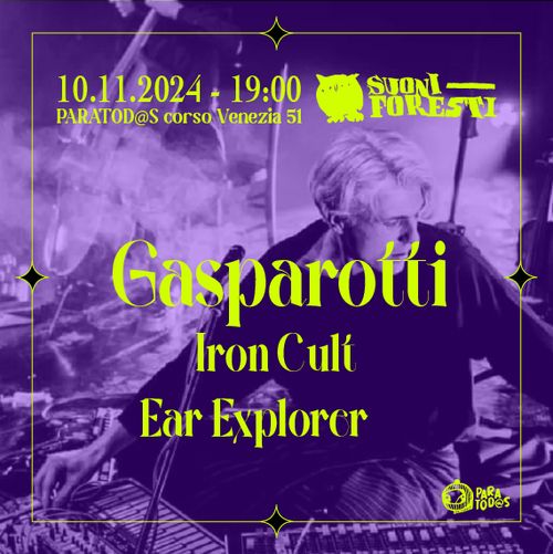 Suoni Foresti presenta: GASPAROTTI + IRON CULT + EAR EXPLORER